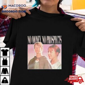 Jane Austen No Money No Prospects Shirt 2 Jane Austen No Money No Prospects Tshirt