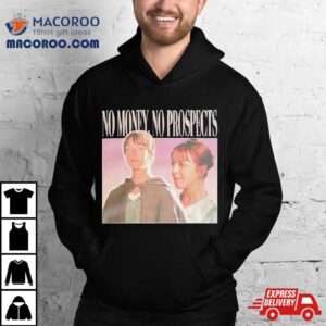 Jane Austen No Money No Prospects Shirt 3 Jane Austen No Money No Prospects Tshirt