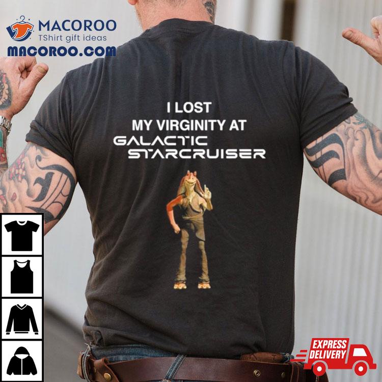 Jar Jar Binks I Lost My Virginity At Galactic Starcruiser Shirt Jar Jar Binks I Lost My Virginity At Galactic Starcruiser Shirt