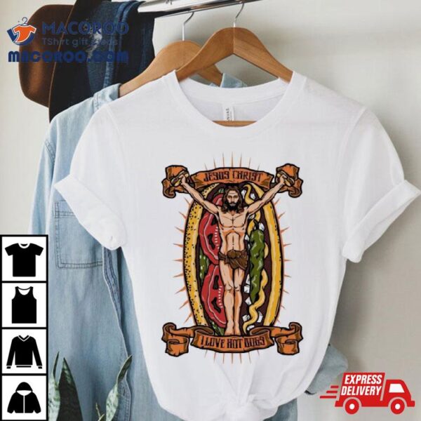 Jesus Christ I Love Hot Dog Shirt