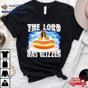 Jesus The Lord Has Glizzen Tshirt