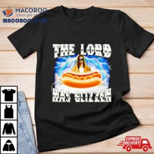 Jesus The Lord Has Glizzen Tshirt