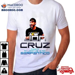 Jon Cruz Fuck It At Least He S Not Serpentico Tshirt