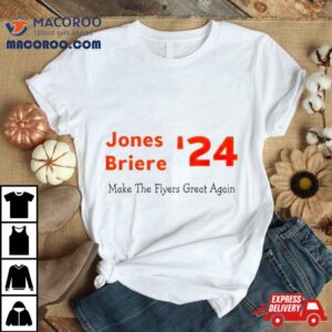 Jones Briere Make The Flyers Great Again Tshirt