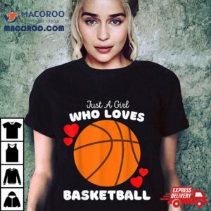 Just A Girl Who Loves Basketball – Cute Girls Shirt