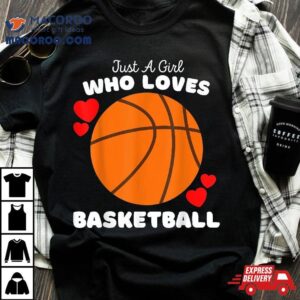 Just A Girl Who Loves Basketball Cute Girls Tshirt