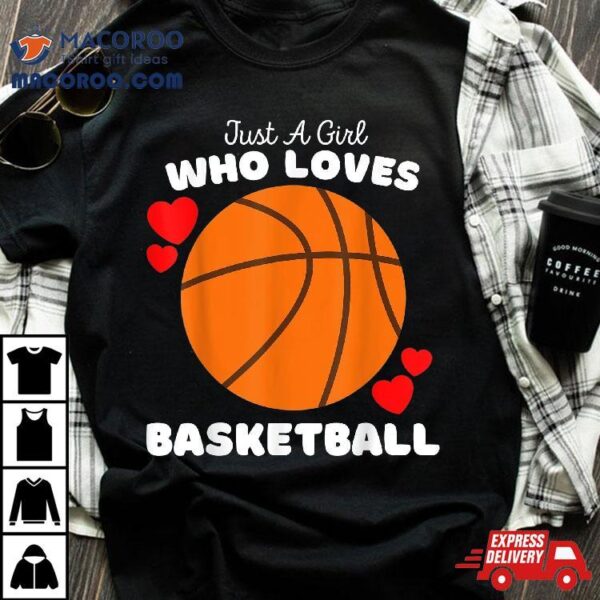 Just A Girl Who Loves Basketball – Cute Girls Shirt