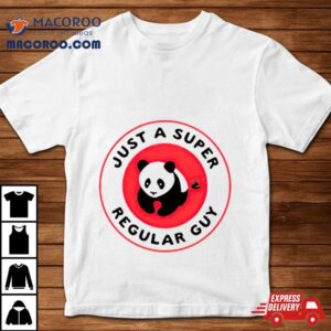 Just A Super Regular Guy Panda Tshirt