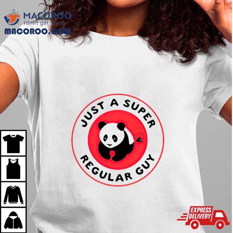 Just A Super Regular Guy Panda Shirt Just A Super Regular Guy Panda Shirt