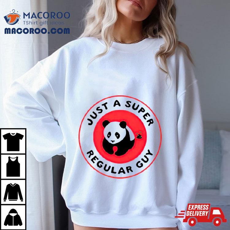 Just A Super Regular Guy Panda Shirt Just A Super Regular Guy Panda Shirt