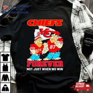 Kansas City Chiefs Fred Flintstone And Barney Rubble Forever Not Just When We Win Tshirt