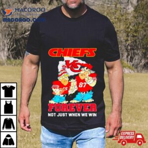 Kansas City Chiefs Fred Flintstone And Barney Rubble Forever Not Just When We Win Shirt