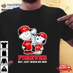 Kansas City Chiefs Nfl Charlie Brown And Snoopy Forever Not Just When We Win Tshirt