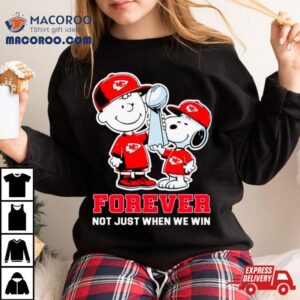 Kansas City Chiefs Nfl Charlie Brown And Snoopy Forever Not Just When We Win Tshirt