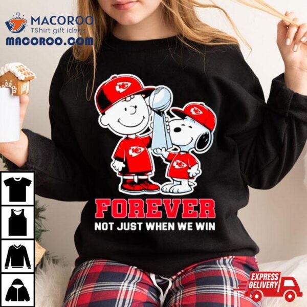 Kansas City Chiefs Nfl Charlie Brown And Snoopy Forever Not Just When We Win Shirt