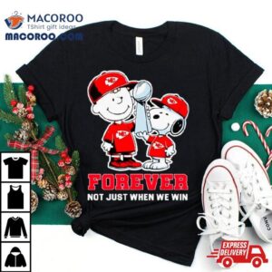 Kansas City Chiefs Nfl Charlie Brown And Snoopy Forever Not Just When We Win Tshirt