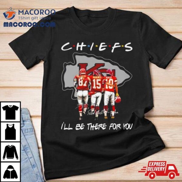 Kansas City Chiefs Travis Kelce Patrick Mahomes And Isiah Pacheco I’ll Be There For You Signatures Shirt