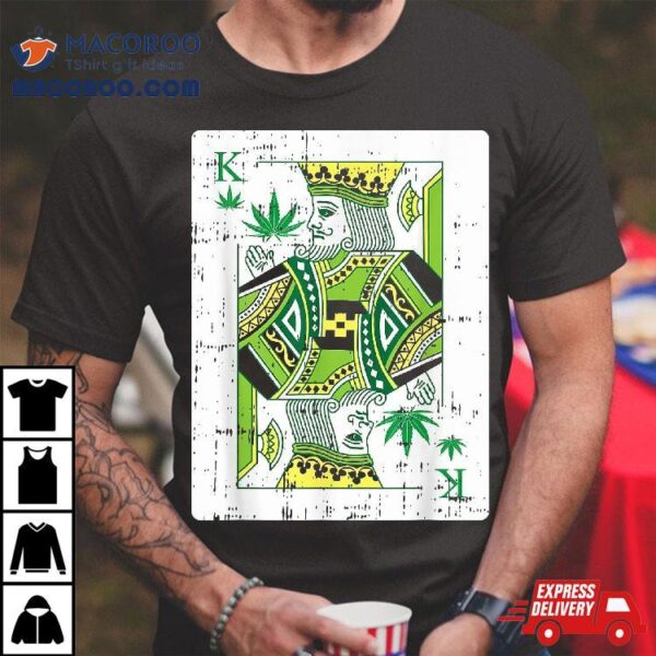 King Of Weed Playing Card Marijuana Cool Pot Smoker Gifts Shirt