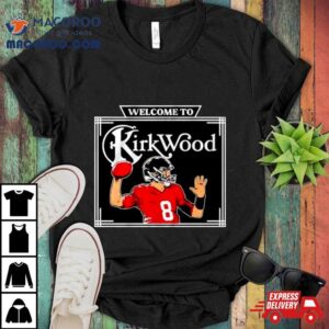 Kirk Cousins Welcome To Kirkwood Tshirt