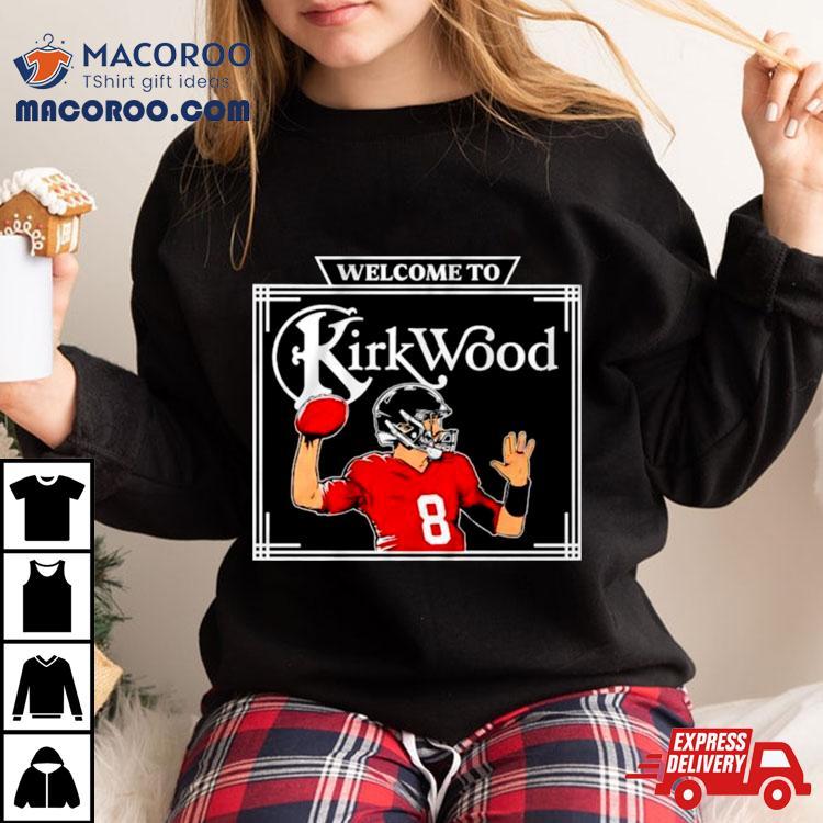 Kirk Cousins Welcome To Kirkwood Shirt Kirk Cousins Welcome To Kirkwood Shirt