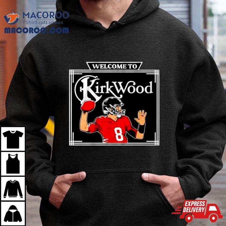 Kirk Cousins Welcome To Kirkwood Shirt Kirk Cousins Welcome To Kirkwood Shirt