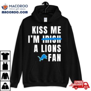 Kiss Me I M A Lions Fan Tshirt