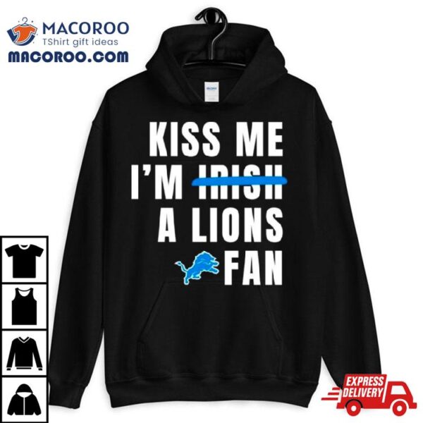 Kiss Me I’m A Lions Fan Shirt