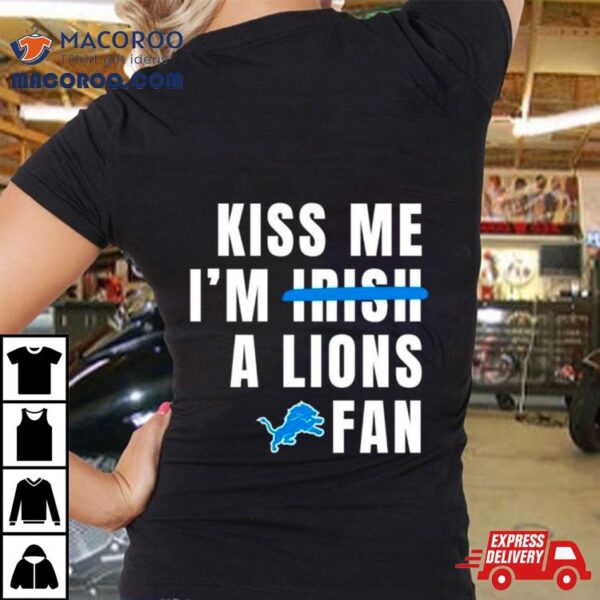 Kiss Me I’m A Lions Fan Shirt