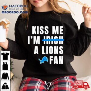 Kiss Me I M A Lions Fan Tshirt