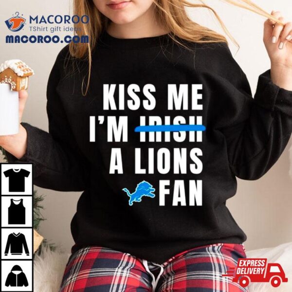 Kiss Me I’m A Lions Fan Shirt