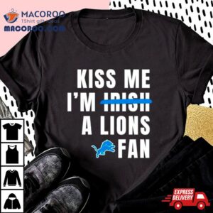 Kiss Me I M A Lions Fan Tshirt