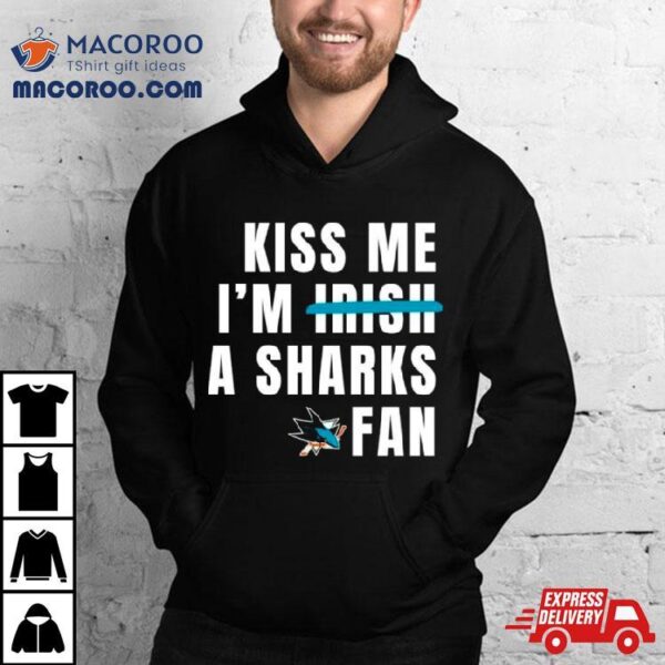 Kiss Me I’m A Sharks Fan Shirt