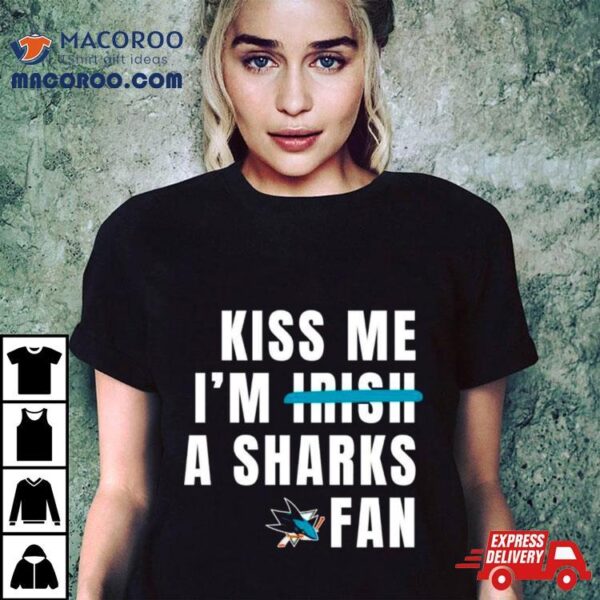 Kiss Me I’m A Sharks Fan Shirt