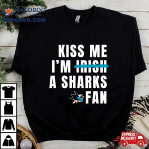 Kiss Me I M A Sharks Fan Tshirt