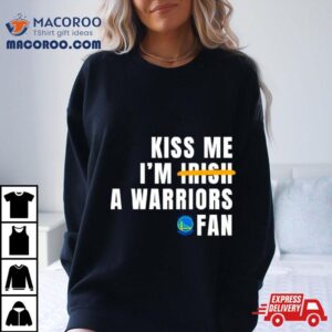 Kiss Me I’m A Warriors Fan Shirt