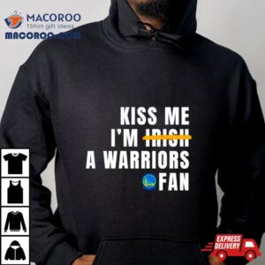 Kiss Me I M A Warriors Fan Tshirt