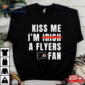 Kiss Me I’m Irish A Flyers Fan Shirt