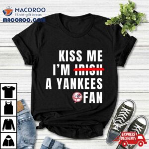 Kiss Me I’m Irish A Yankees Fan Shirt