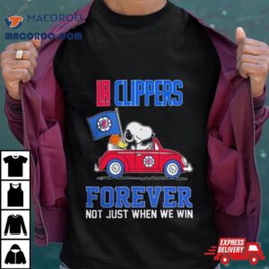 La Clippers Peanuts Snoopy And Woodstock On Car La Clippers Forever Not Just When We Win Shirt