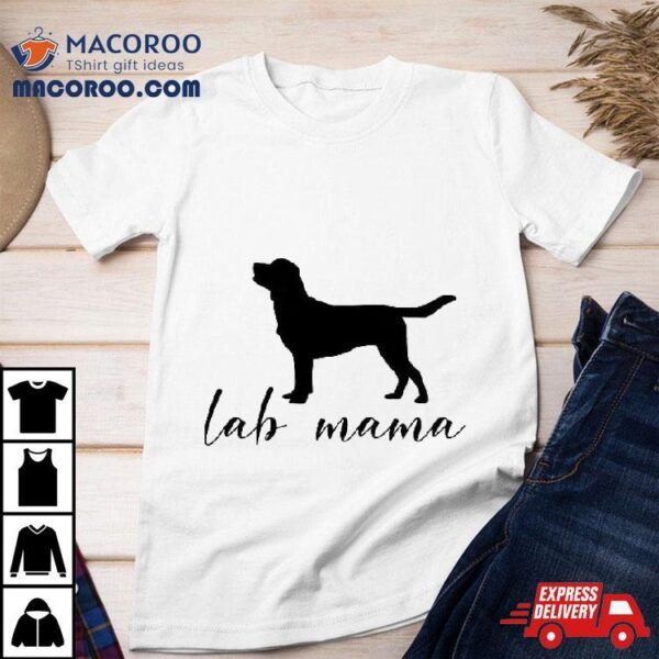 Labrador Mom Dog Mother Gift Pet Golden Black Lab Mama Shirt