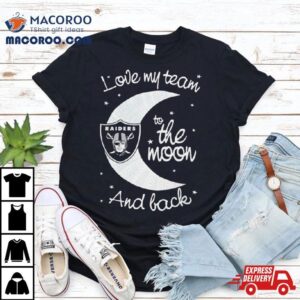 Las Vegas Raiders Nfl I Love My Team To The Moon And Back Tshirt