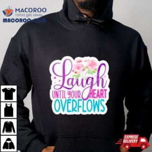 Laugh Until Your Heart Overflows Shirt