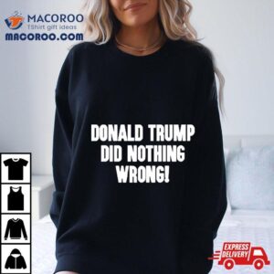 Laura Loomer Donald Trump Did Nothing Wrong Shirt 1 Laura Loomer Donald Trump Did Nothing Wrong Tshirt