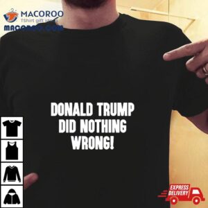 Laura Loomer Donald Trump Did Nothing Wrong Shirt 2 Laura Loomer Donald Trump Did Nothing Wrong Tshirt