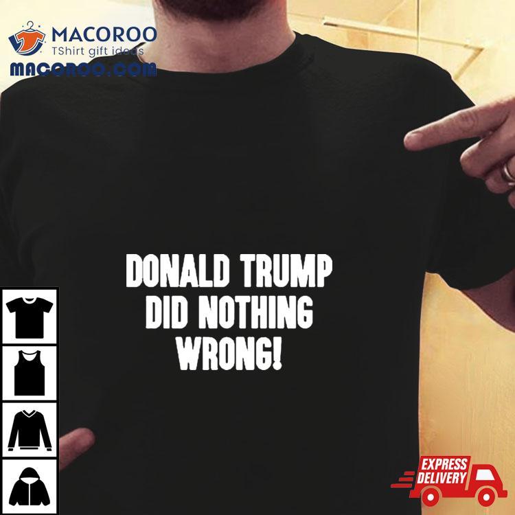 Laura Loomer Donald Trump Did Nothing Wrong Shirt Laura Loomer Donald Trump Did Nothing Wrong Shirt