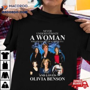 Law & Order Svu Never Underestimate A Woman Who Loves Olivia Benson Signature Shirt