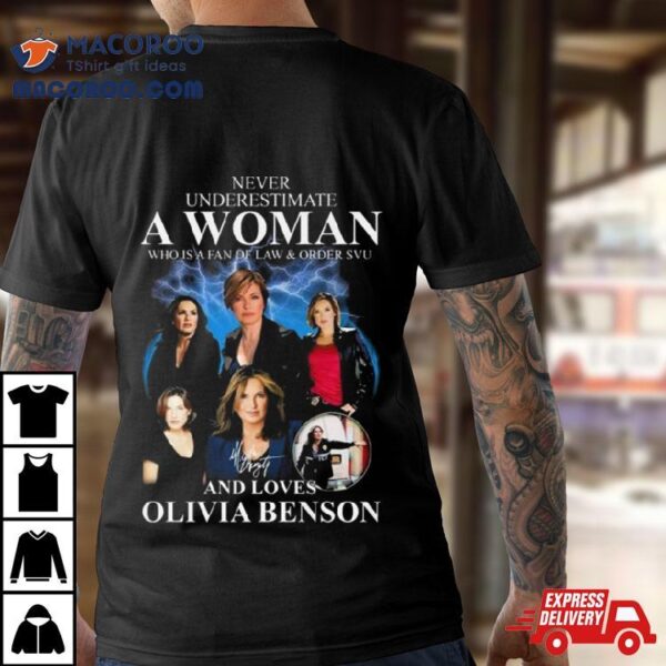 Law & Order Svu Never Underestimate A Woman Who Loves Olivia Benson Signature Shirt