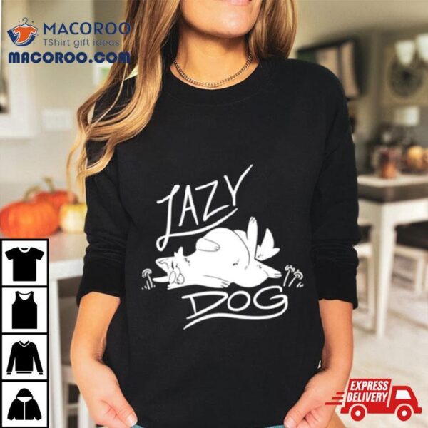 Lazy Dog Shirt