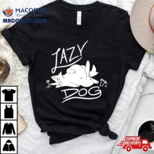 Lazy Dog Tshirt