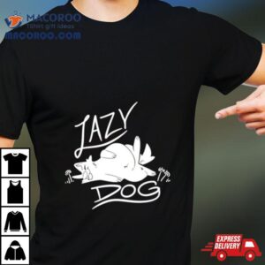 Lazy Dog Tshirt